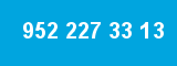 952 227 33 13